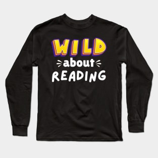 Wild About Reading, Reading Books And Bookworm Library Day T-Shirt Long Sleeve T-Shirt